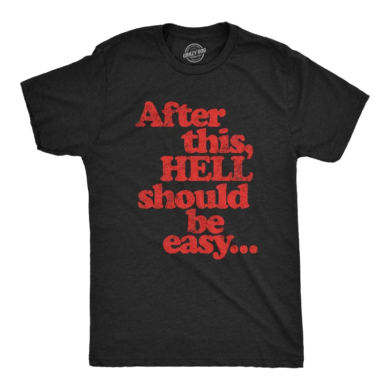 After This Hell Should Be Easy Men's T Shirt