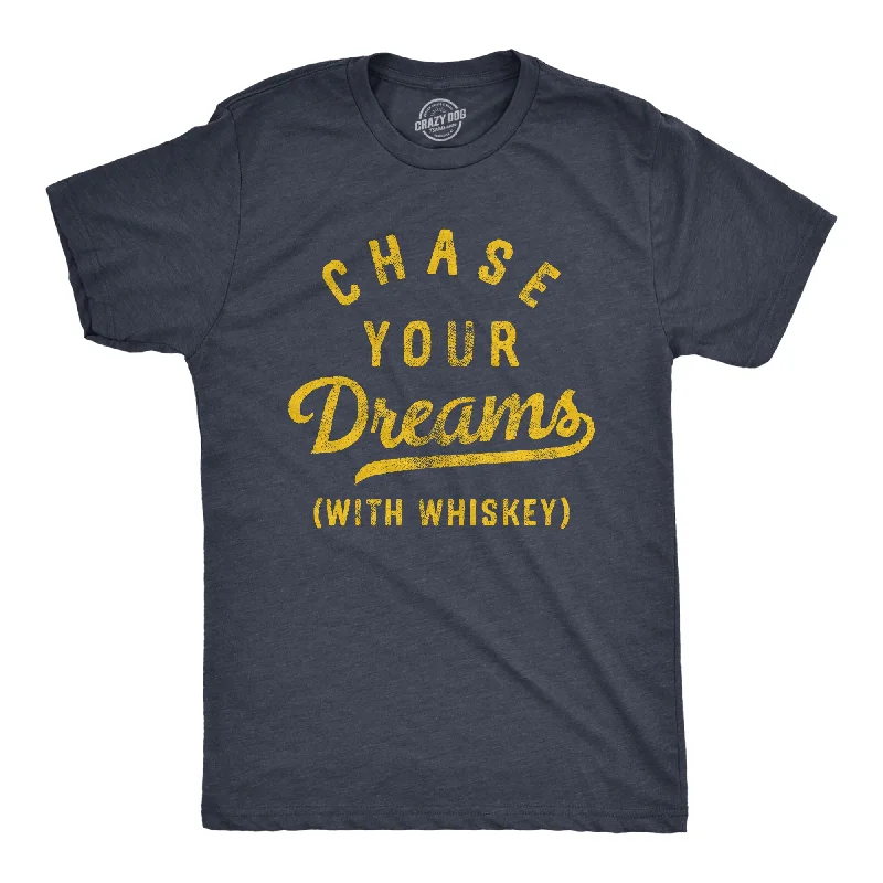 Chase Your Dreams With Whiskey Men's T Shirt