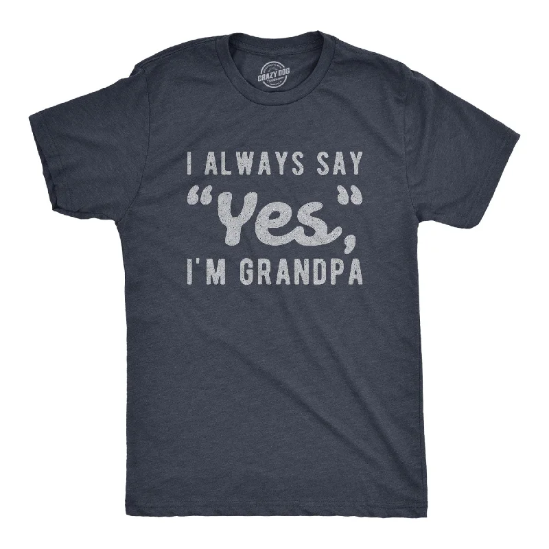 I Always Say Yes I'm Grandpa Men's T Shirt