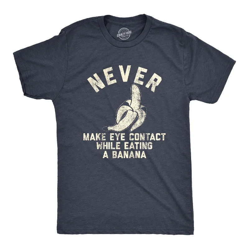 Never Make Eye Contact While Eating A Banana Men's T Shirt