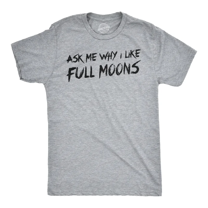 Ask Me Why I Like Full Moons Flip Men's T Shirt