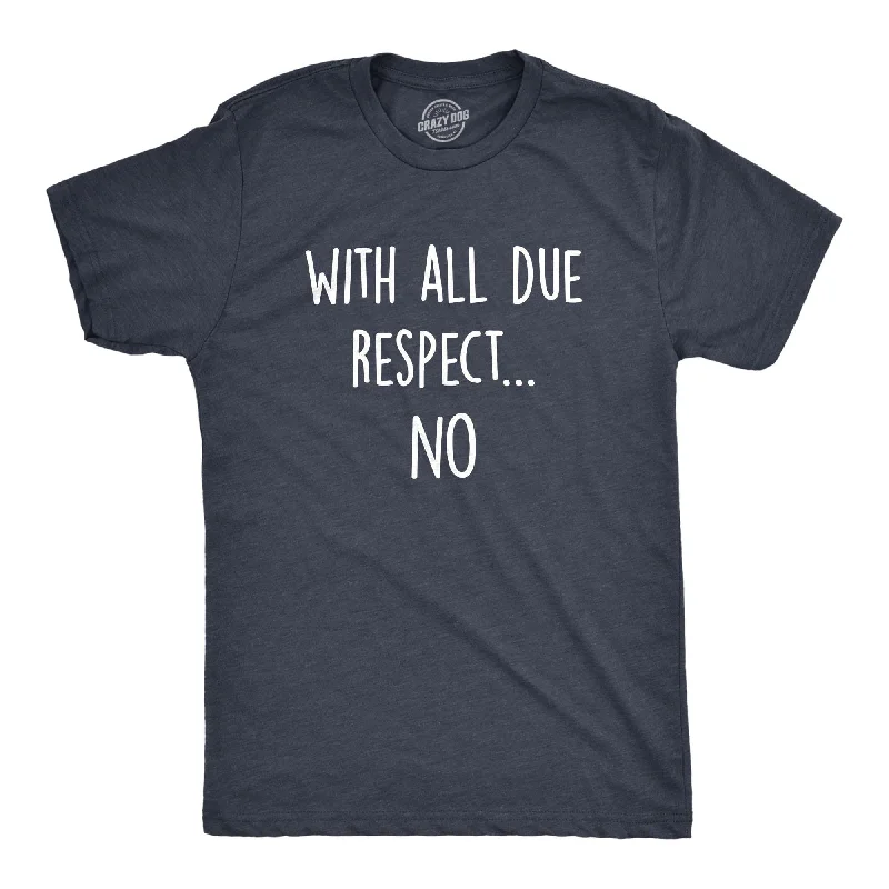 With All Due Respect No Men's T Shirt