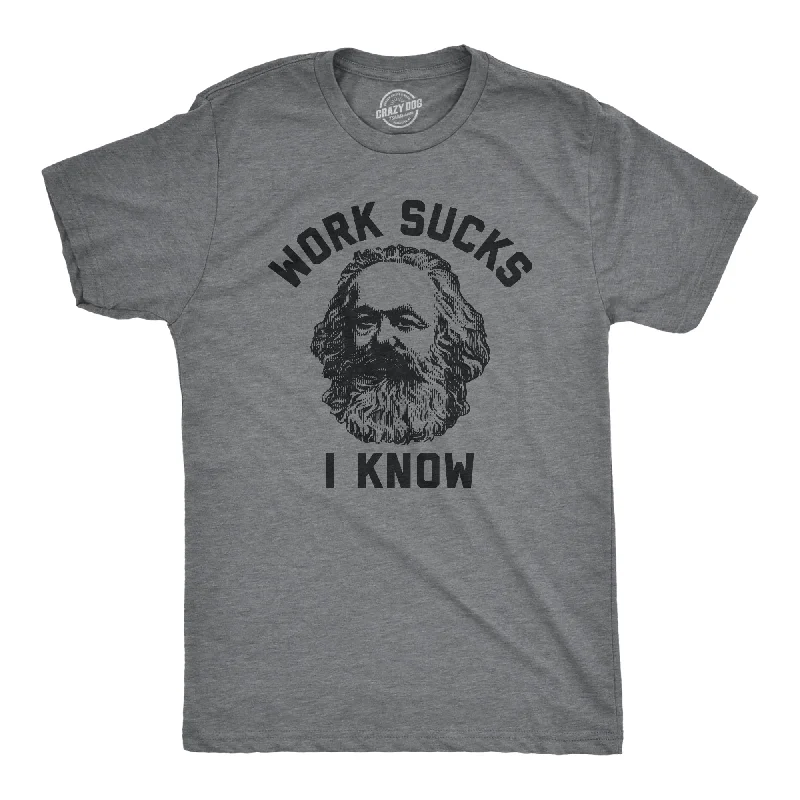 Work Sucks I Know Men's T Shirt